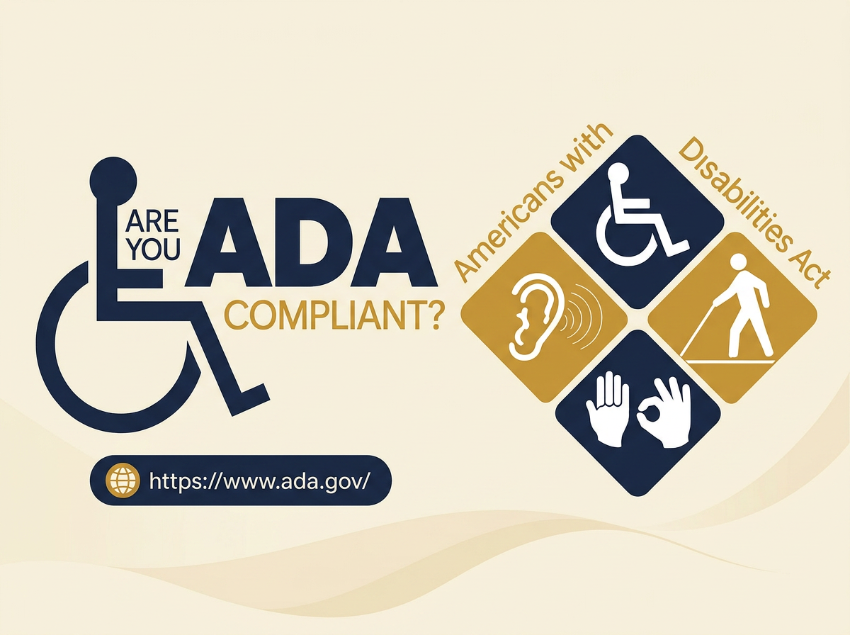 Are you ADA compliant? Visit ada.gov to learn about the Americans with Disabilities Act.
